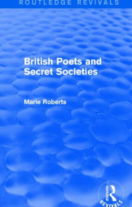 Title: British Poets and Secret Societies (Routledge Revivals), Author: Marie Mulvey-Roberts