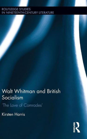 Walt Whitman and British Socialism: 'The Love of Comrades' / Edition 1