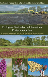 Title: Ecological Restoration in International Environmental Law / Edition 1, Author: Anastasia Telesetsky