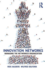 Title: Innovation Networks: Managing the networked organization / Edition 1, Author: Rick Aalbers