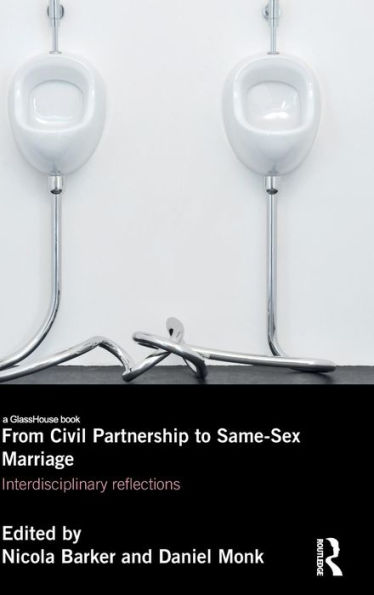 From Civil Partnership to Same-Sex Marriage: Interdisciplinary Reflections / Edition 1