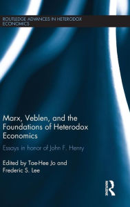 Title: Marx, Veblen, and the Foundations of Heterodox Economics: Essays in Honor of John F. Henry / Edition 1, Author: Tae-Hee Jo