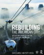 Rebuilding the American City: Design and Strategy for the 21st Century Urban Core