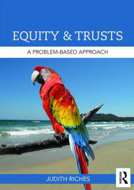 Title: Equity and Trusts: A Problem-Based Approach / Edition 1, Author: Judith Riches