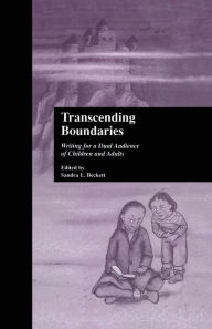 Title: Transcending Boundaries: Writing for a Dual Audience of Children and Adults, Author: Sandra L. Beckett