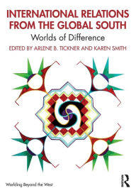 Title: International Relations from the Global South: Worlds of Difference / Edition 1, Author: Arlene B. Tickner