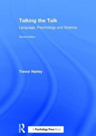 Title: Talking the Talk: Language, Psychology and Science / Edition 2, Author: Trevor A. Harley