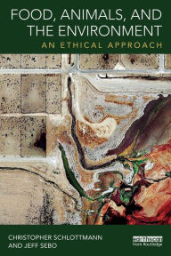Title: Food, Animals, and the Environment: An Ethical Approach / Edition 1, Author: Christopher Schlottmann
