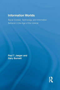 Title: Information Worlds: Behavior, Technology, and Social Context in the Age of the Internet, Author: Paul T. Jaeger