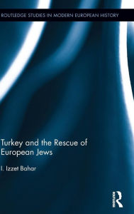 Title: Turkey and the Rescue of European Jews / Edition 1, Author: I. Izzet Bahar