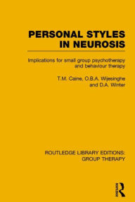 Title: Personal Styles in Neurosis: Implications for Small Group Psychotherapy and Behaviour Therapy, Author: T.M. Caine