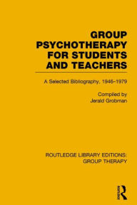 Title: Group Psychotherapy for Students and Teachers: Selected Bibliography, 1946-1979, Author: Jerald Grobman