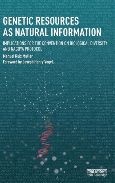 Genetic Resources as Natural Information: Implications for the Convention on Biological Diversity and Nagoya Protocol / Edition 1