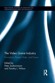 Title: The Video Game Industry: Formation, Present State, and Future / Edition 1, Author: Peter Zackariasson