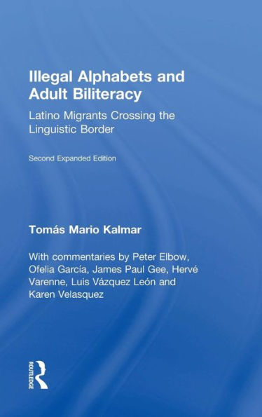 Illegal Alphabets and Adult Biliteracy: Latino Migrants Crossing the Linguistic Border, Expanded Edition