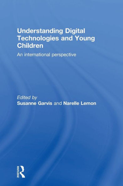 Understanding Digital Technologies and Young Children: An international perspective / Edition 1