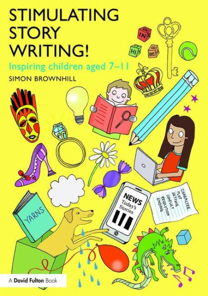 Stimulating Story Writing!: Inspiring children aged 7-11 / Edition 1