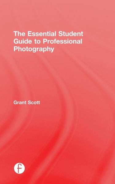 The Essential Student Guide to Professional Photography