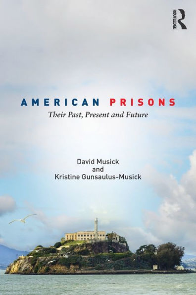 American Prisons: Their Past, Present and Future / Edition 1