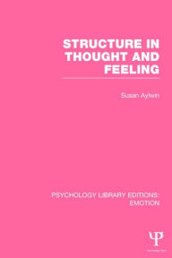 Title: Structure in Thought and Feeling (PLE: Emotion) / Edition 1, Author: Susan Aylwin