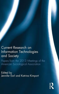 Title: Current Research on Information Technologies and Society: Papers from the 2013 Meetings of the American Sociological Association / Edition 1, Author: Jennifer Earl