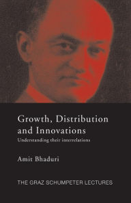 Title: Growth, Distribution and Innovations: Understanding their Interrelations / Edition 1, Author: Amit Bhaduri