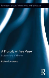 Title: A Prosody of Free Verse: Explorations in Rhythm / Edition 1, Author: Richard Andrews