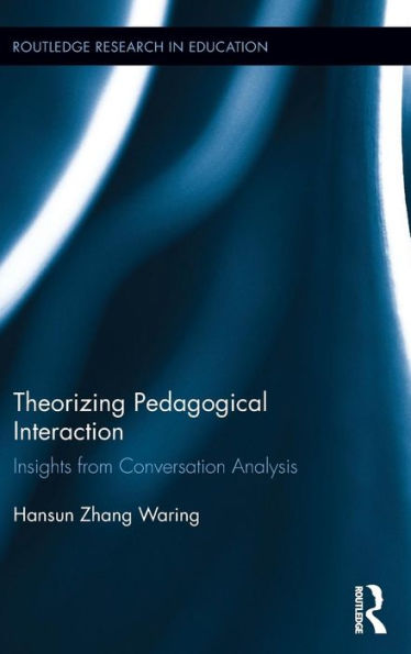 Theorizing Pedagogical Interaction: Insights from Conversation Analysis / Edition 1