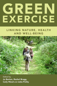 Title: Green Exercise: Linking Nature, Health and Well-being, Author: Jo Barton
