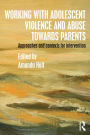 Working with Adolescent Violence and Abuse Towards Parents: Approaches and Contexts for Intervention / Edition 1