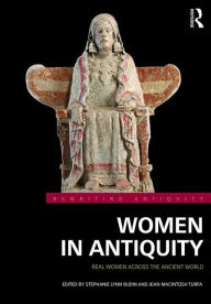Title: Women in Antiquity: Real Women across the Ancient World / Edition 1, Author: Stephanie Lynn Budin