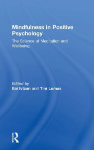 Title: Mindfulness in Positive Psychology: The Science of Meditation and Wellbeing / Edition 1, Author: Itai Ivtzan