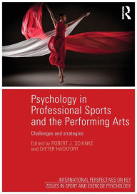 Title: Psychology in Professional Sports and the Performing Arts: Challenges and Strategies / Edition 1, Author: Robert Schinke