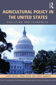 Title: Agricultural Policy in the United States: Evolution and Economics / Edition 1, Author: James Pease