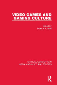 Title: Video Games and Gaming Culture / Edition 1, Author: Mark Wolf