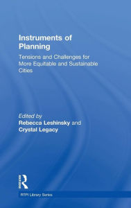 Title: Instruments of Planning: Tensions and challenges for more equitable and sustainable cities / Edition 1, Author: Rebecca Leshinsky