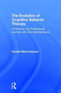 The Evolution of Cognitive Behavior Therapy: A Personal and Professional Journey with Don Meichenbaum / Edition 1