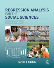 Title: Regression Analysis for the Social Sciences / Edition 2, Author: Rachel A. Gordon