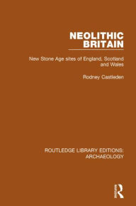 Title: Neolithic Britain: New Stone Age sites of England, Scotland and Wales, Author: Rodney Castleden