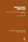 Neolithic Britain: New Stone Age sites of England, Scotland and Wales