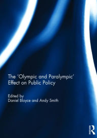 Title: The 'Olympic and Paralympic' Effect on Public Policy, Author: Daniel Bloyce