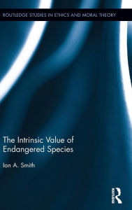 Title: The Intrinsic Value of Endangered Species / Edition 1, Author: Ian A. Smith