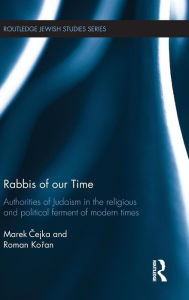Title: Rabbis of our Time: Authorities of Judaism in the Religious and Political Ferment of Modern Times / Edition 1, Author: Marek Cejka