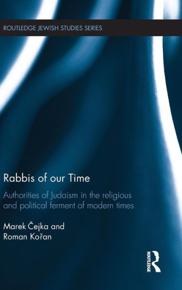 Rabbis of our Time: Authorities of Judaism in the Religious and Political Ferment of Modern Times / Edition 1