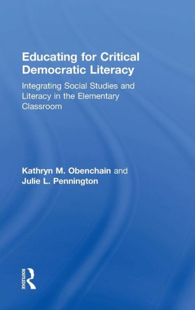 Educating For Critical Democratic Literacy Integrating Social Studies