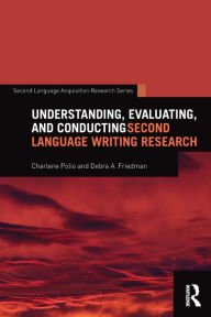 Title: Understanding, Evaluating, and Conducting Second Language Writing Research / Edition 1, Author: Charlene Polio