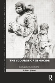 Title: The Scourge of Genocide: Essays and Reflections, Author: Adam Jones