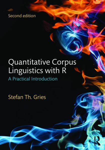 Quantitative Corpus Linguistics with R: A Practical Introduction / Edition 2