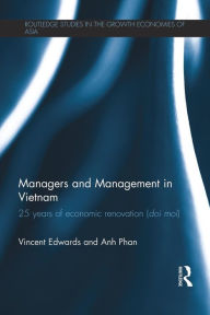 Title: Managers and Management in Vietnam: 25 Years of Economic Renovation (Doi moi) / Edition 1, Author: Vincent Edwards