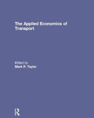 Title: The Applied Economics of Transport, Author: Mark Taylor